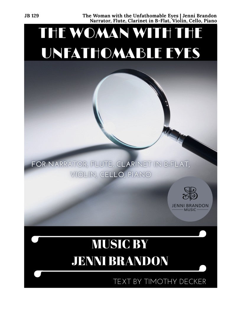 Jenni Brandon - The Woman with the Unfathomable Eyes for Narrator, Flute, Clarinet, Violin, Cello, and Piano