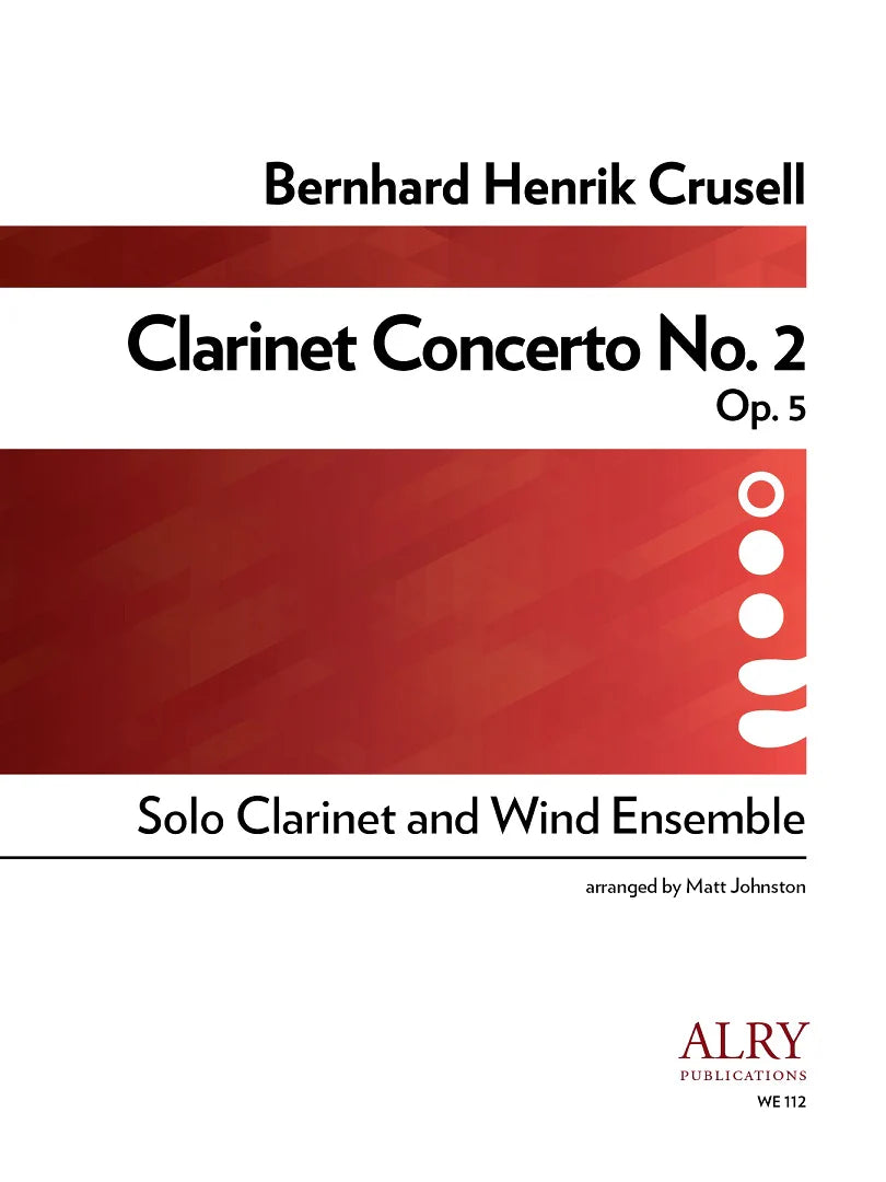 Crusell (Arr. Matt Johnston) - Clarinet Concerto No. 2, Op. 5 for Solo Clarinet and Wind Ensemble